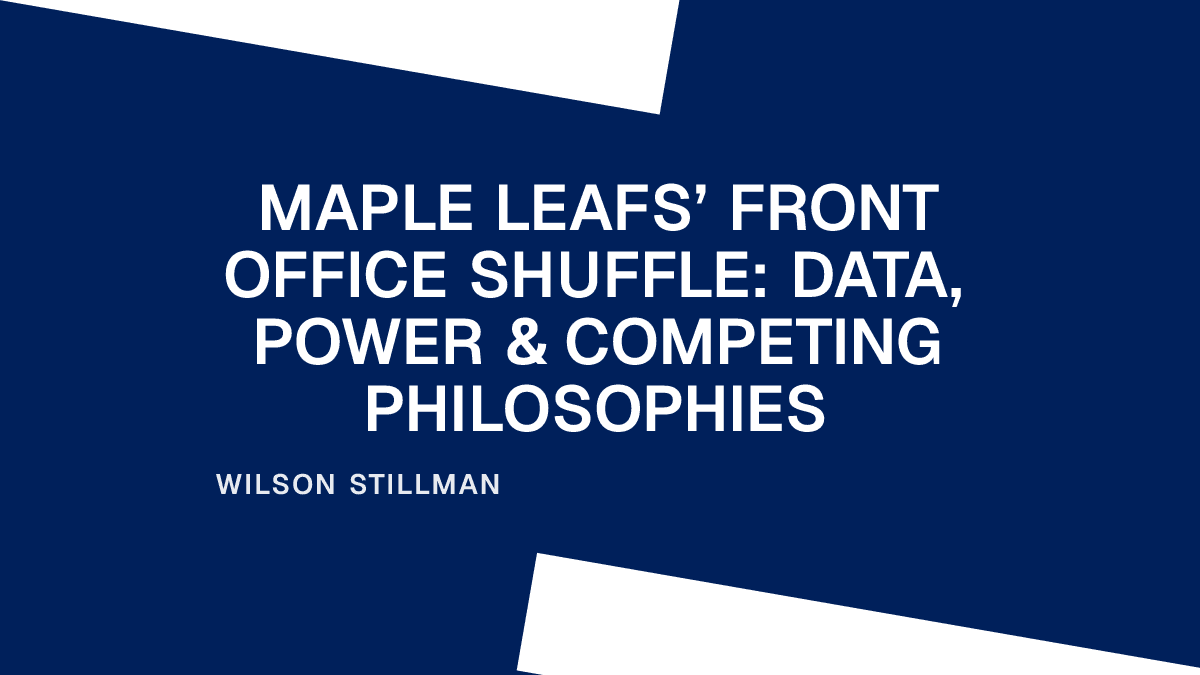 Maple Leafs’ Front Office Shuffle: Data, Power & Competing Philosophies
