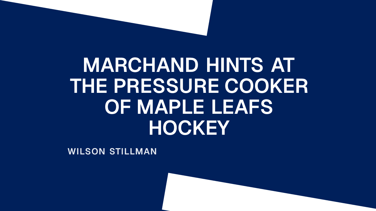 Marchand Hints at the Pressure Cooker of Maple Leafs Hockey