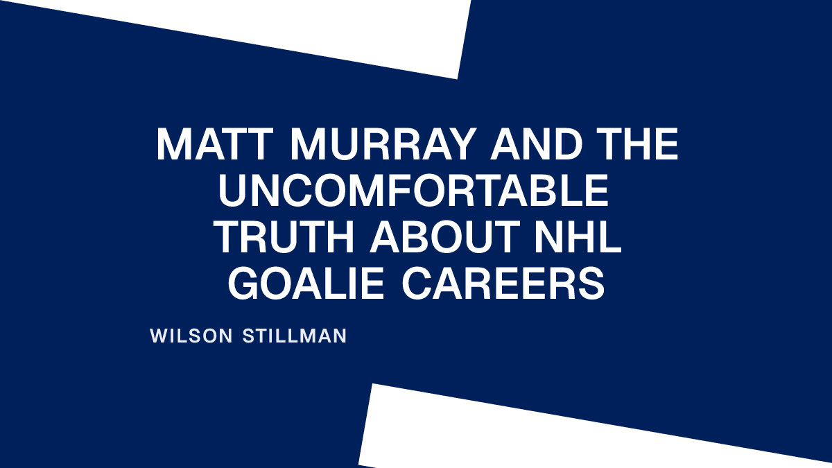 Matt Murray and the Uncomfortable Truth About NHL Goalie Careers