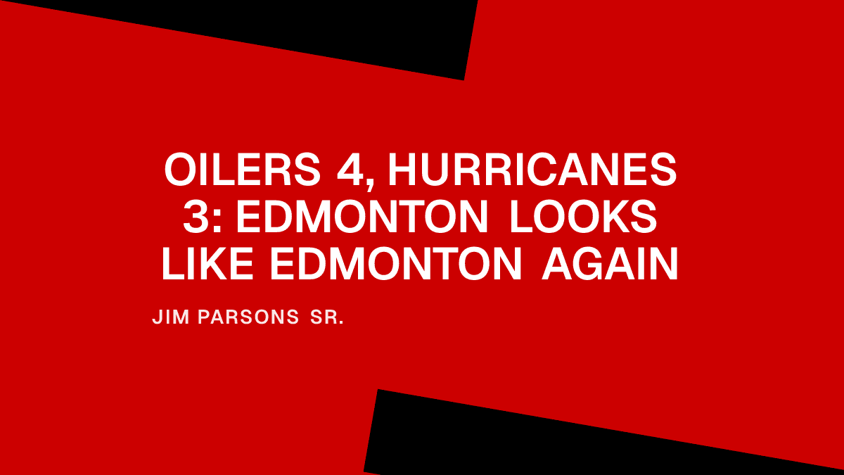 Oilers 4, Hurricanes 3: Edmonton Looks Like Edmonton Again Placeholder Image
