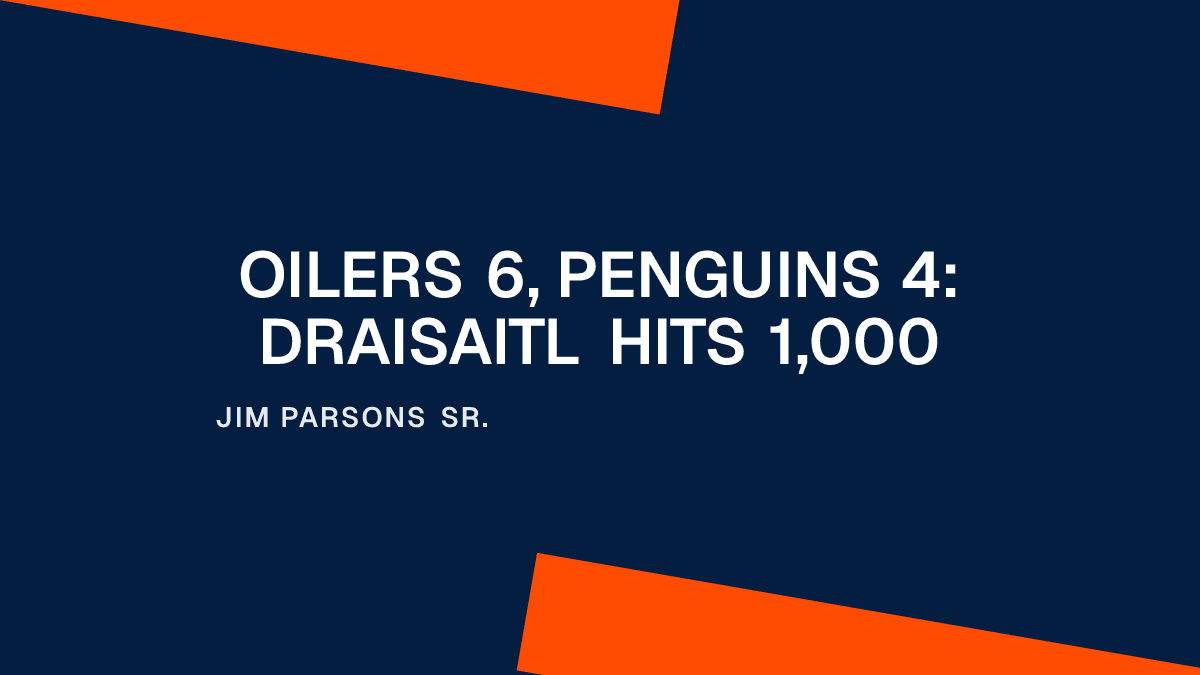 Oilers 6, Penguins 4: Draisaitl Hits 1,000