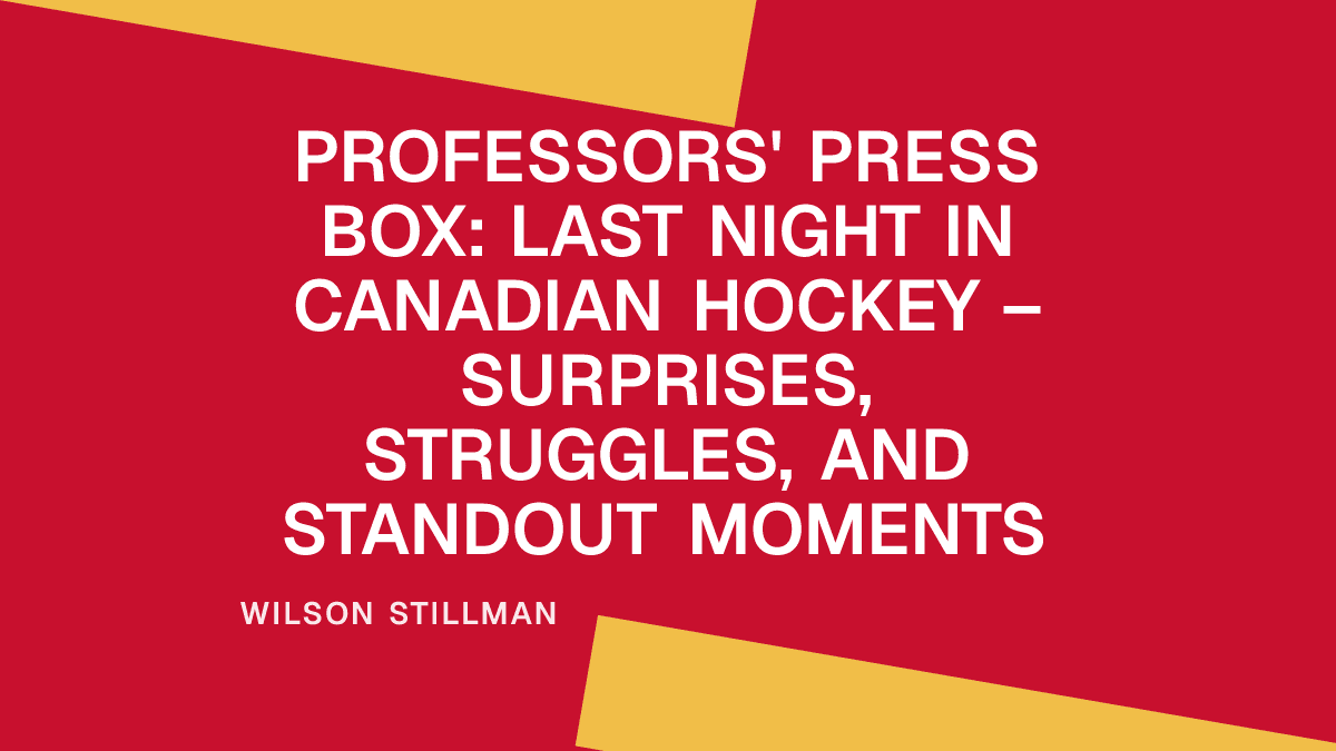 Professors' Press Box: Last Night in Canadian Hockey – Surprises, Struggles, and Standout Moments