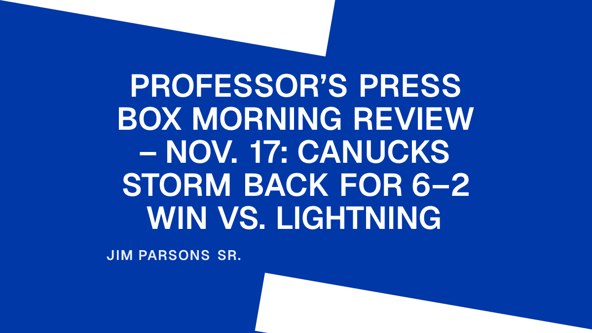 Professor’s Press Box Morning Review – Nov. 17: Canucks Storm Back for 6–2 Win vs. Lightning Placeholder Image