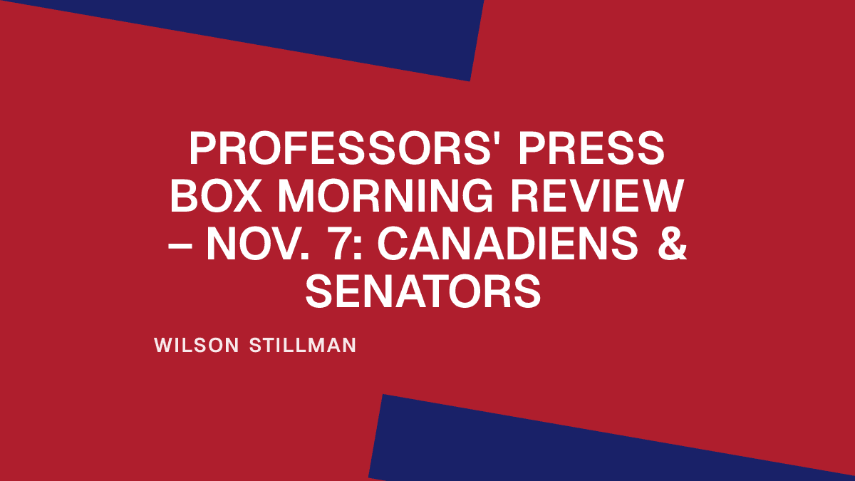 Professors' Press Box Morning Review – Nov. 7: Canadiens & Senators