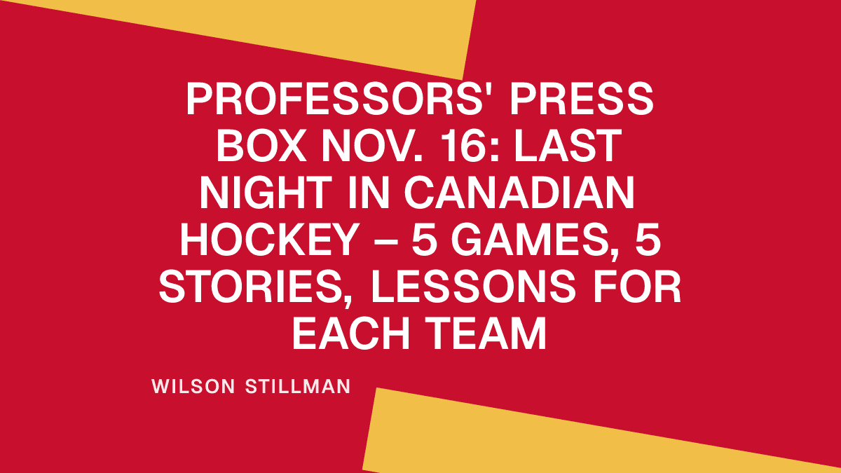 Professors' Press Box Nov. 16: Last Night in Canadian Hockey – 5 Games, 5 Stories, Lessons for Each Team