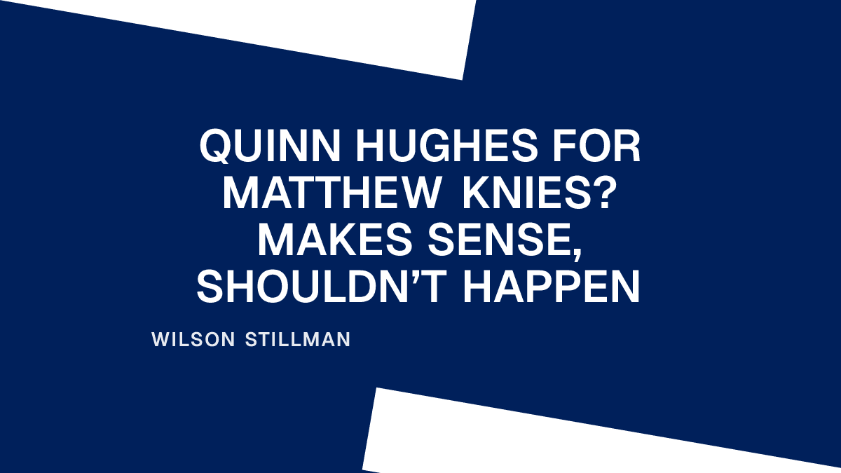 Quinn Hughes for Matthew Knies? Makes Sense, Shouldn’t Happen Placeholder Image