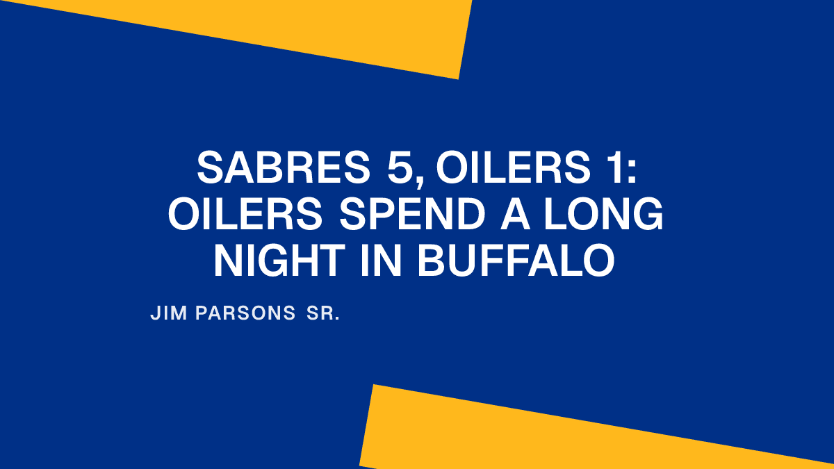 Sabres 5, Oilers 1: Oilers Spend a Long Night in Buffalo Placeholder Image