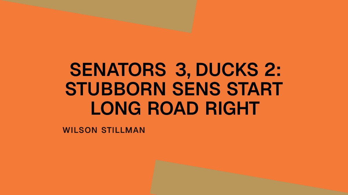 Senators 3, Ducks 2: Stubborn Sens Start Long Road Right Placeholder Image