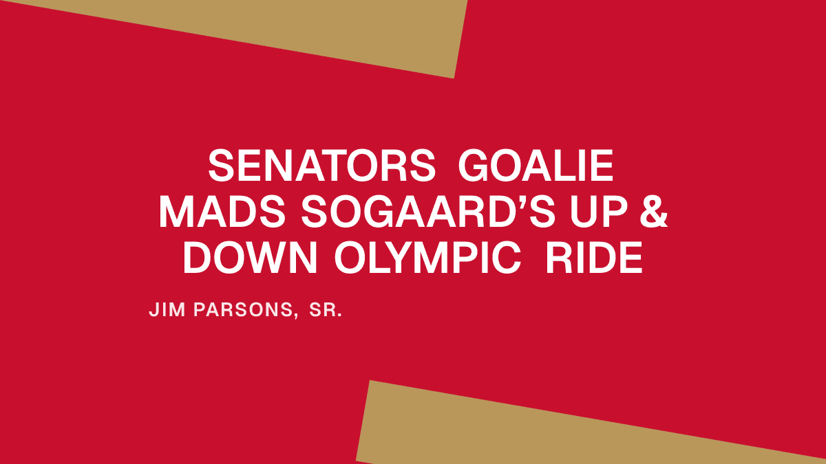Senators Goalie Mads Sogaard’s Up & Down Olympic Ride