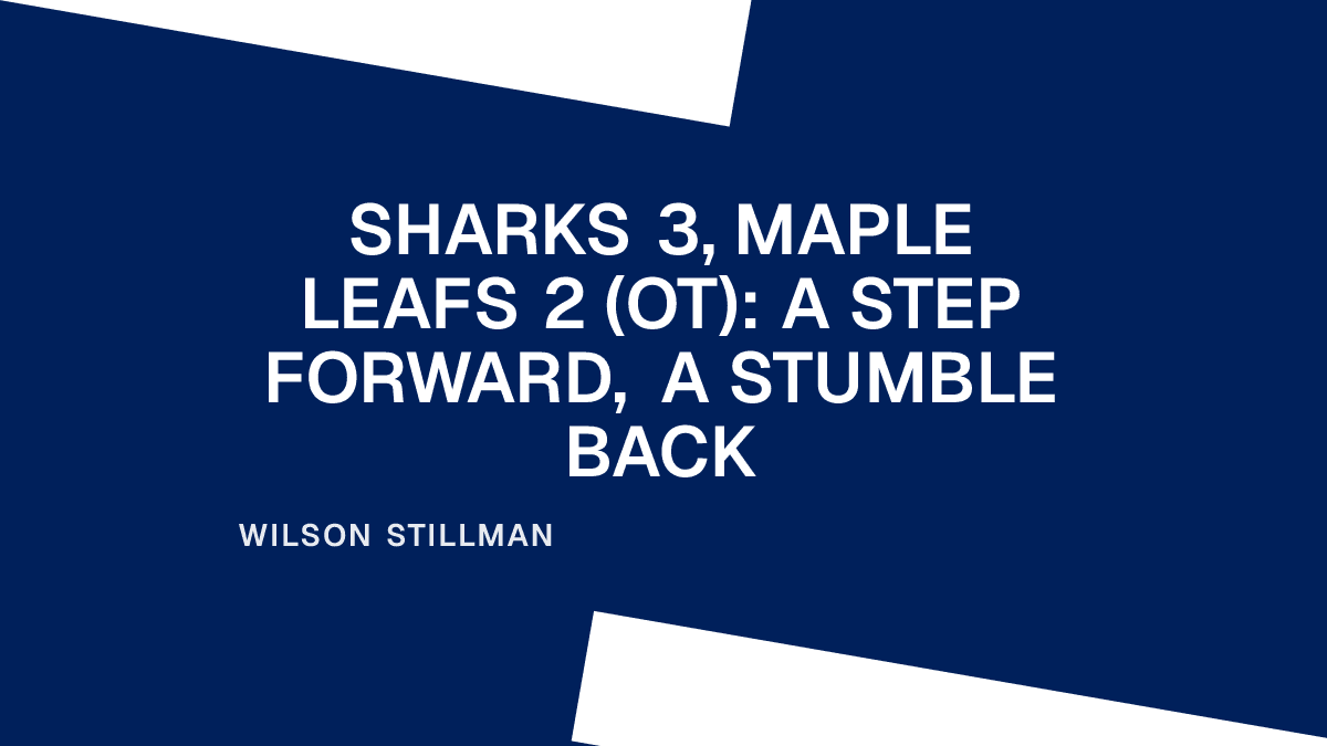 Sharks 3, Maple Leafs 2 (OT): A Step Forward, a Stumble Back