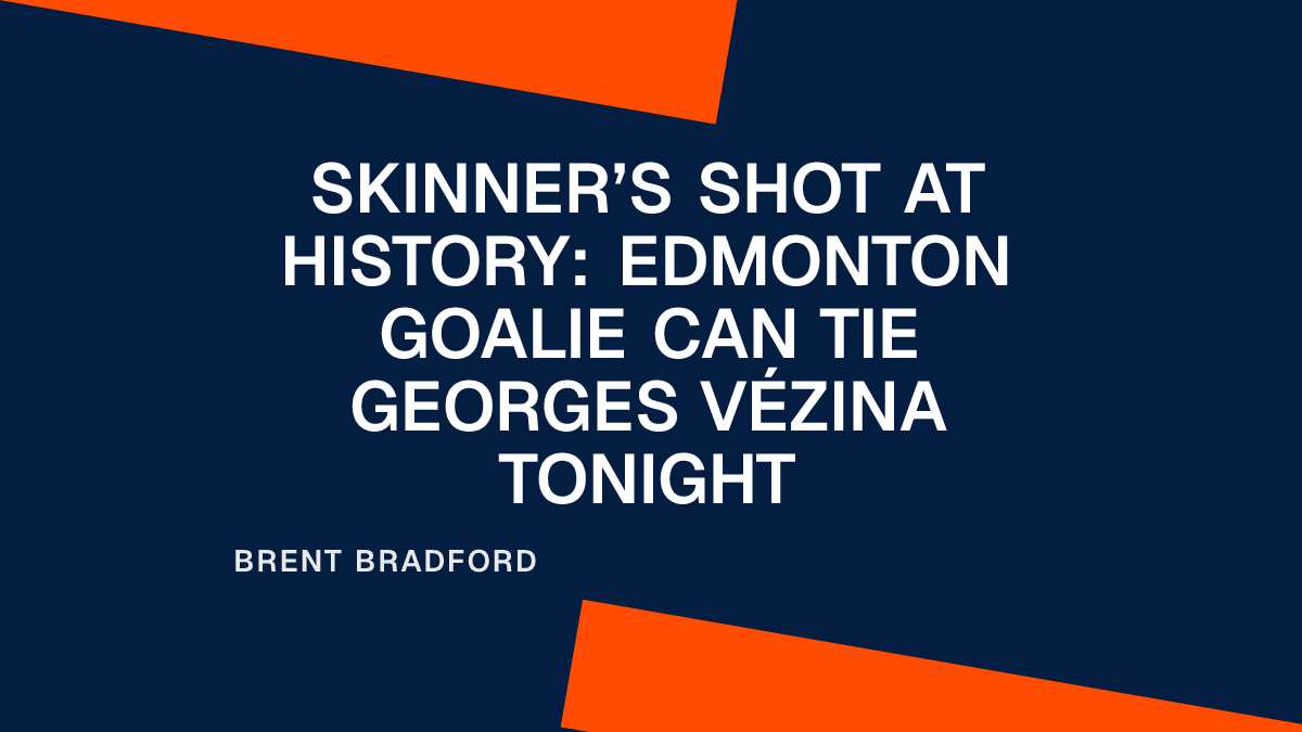 Skinner’s Shot at History: Edmonton Goalie Can Tie Georges Vézina Tonight