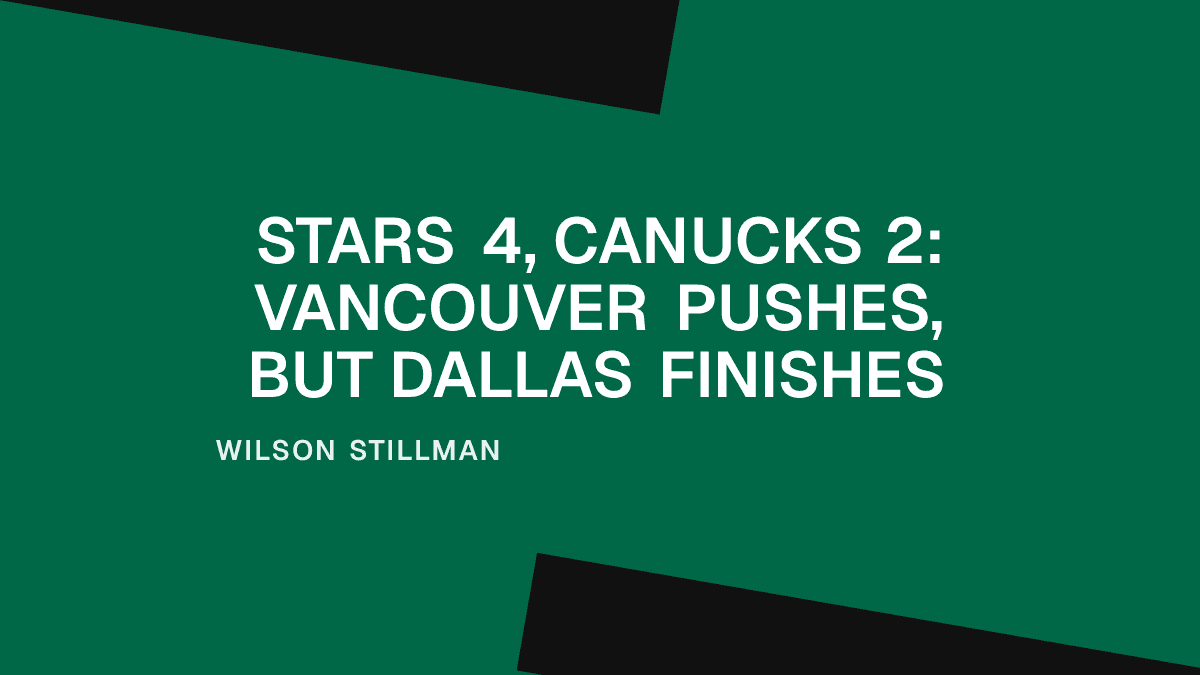 Stars 4, Canucks 2: Vancouver Pushes, But Dallas Finishes Placeholder Image