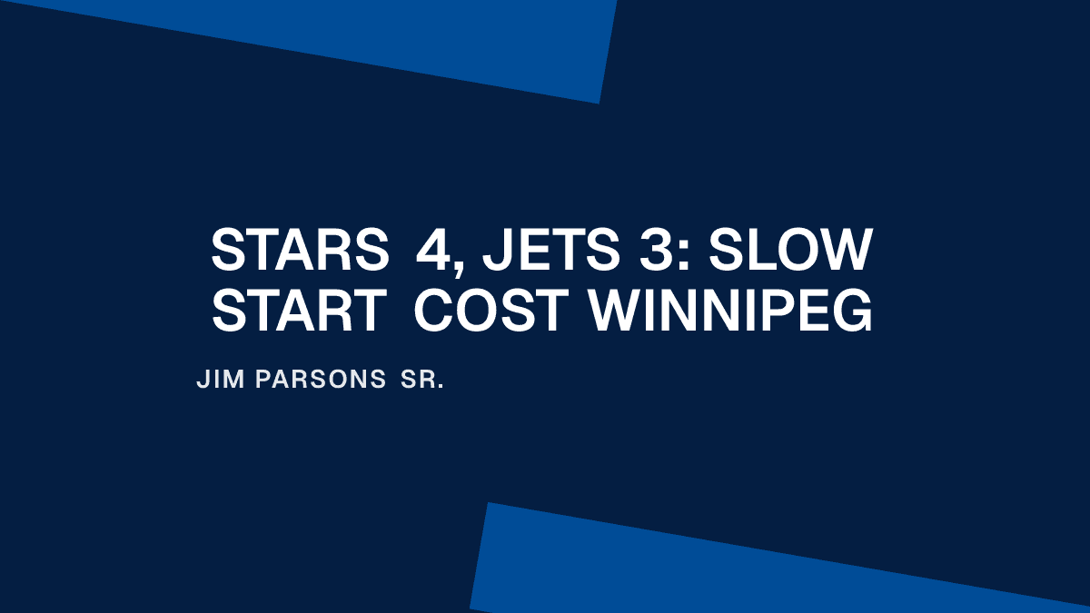 Stars 4, Jets 3: Slow Start Cost Winnipeg