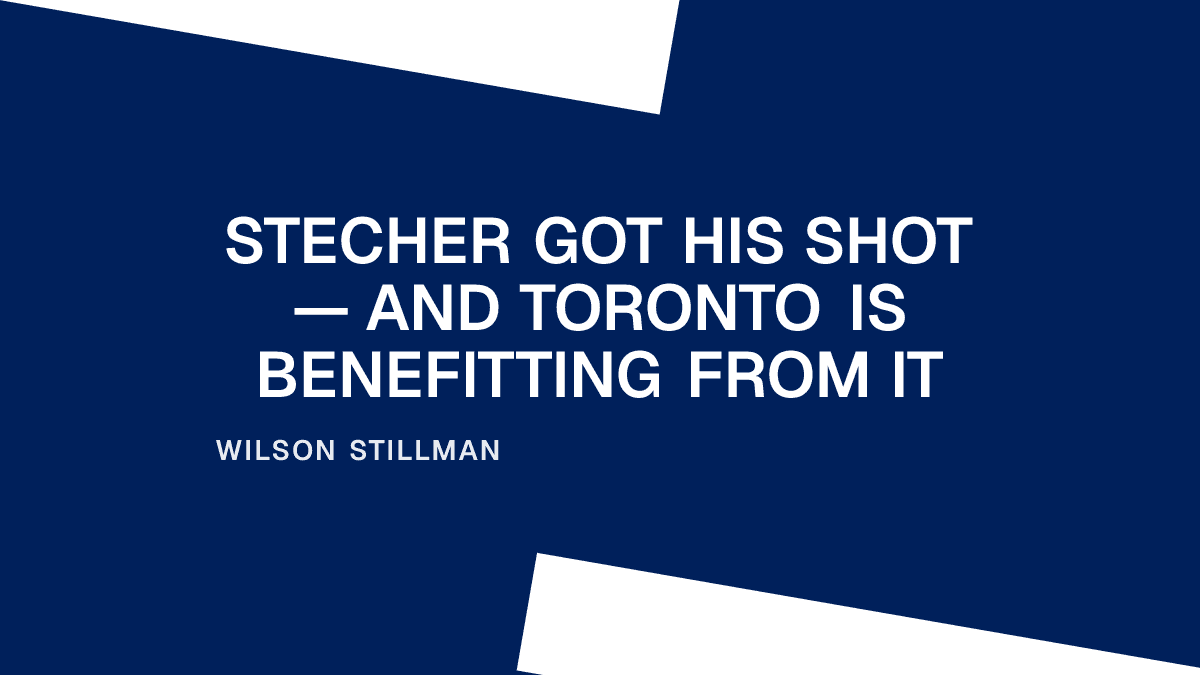 Stecher Got His Shot — And Toronto Is Benefitting From It