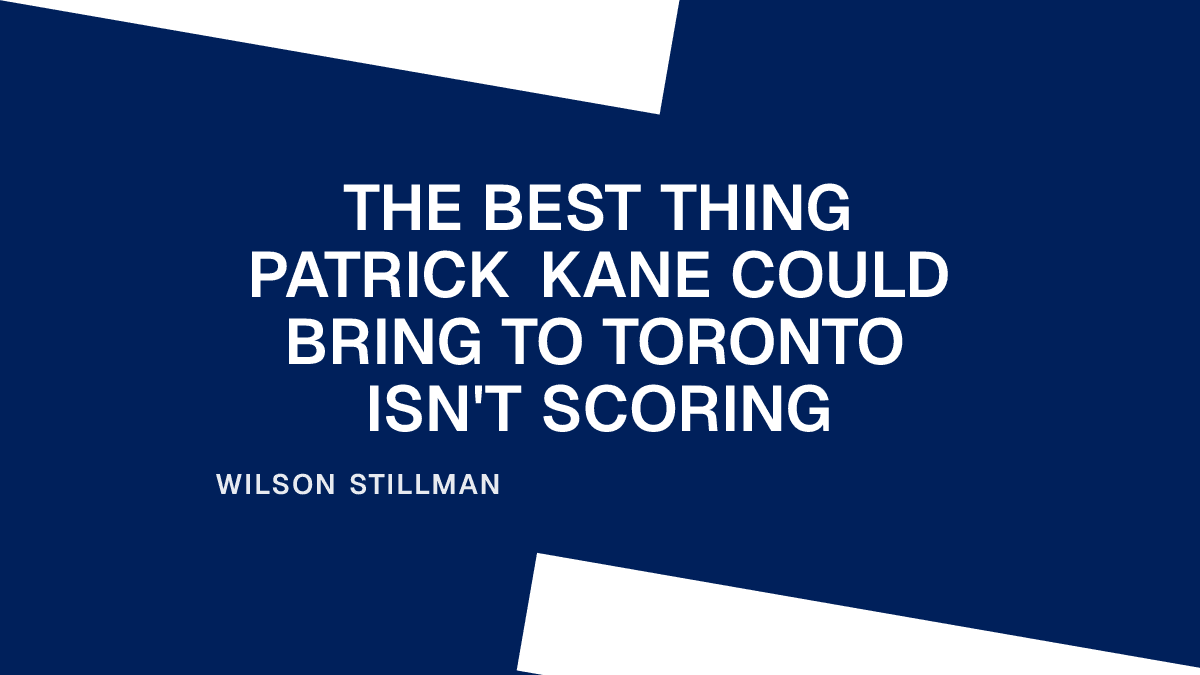 The Best Thing Patrick Kane Could Bring to Toronto Isn't Scoring