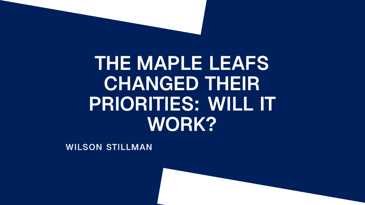 The Maple Leafs Changed Their Priorities: Will It Work?