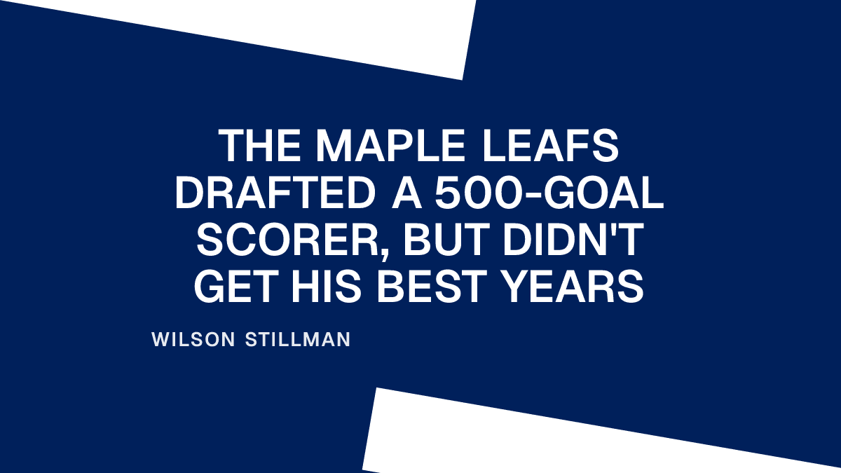The Maple Leafs Drafted a 500-Goal Scorer, But Didn't Get His Best Years