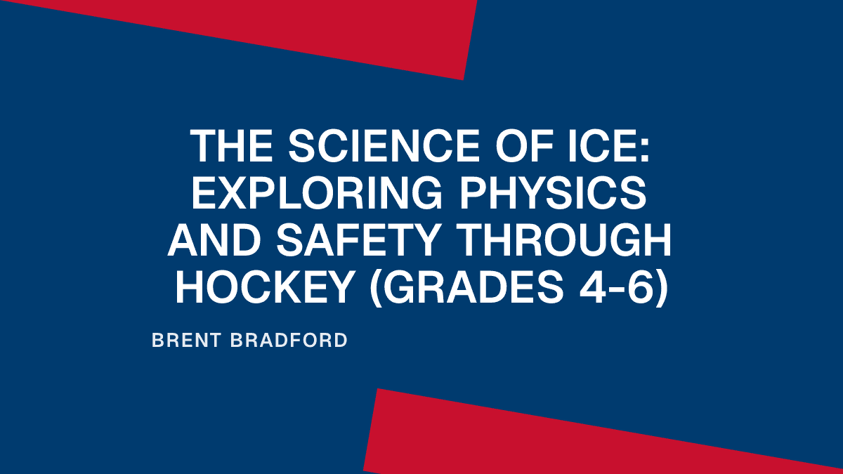The Science of Ice: Exploring Physics and Safety Through Hockey (Grades 4-6)