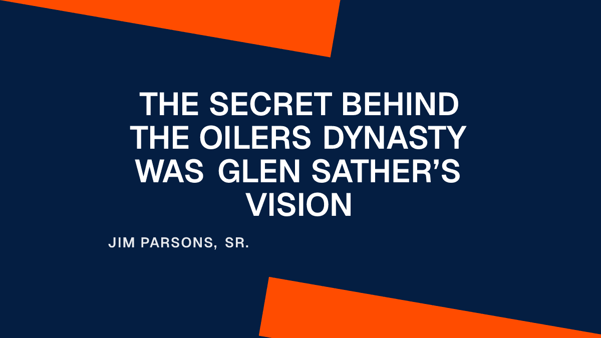 The Secret Behind the Oilers Dynasty Was Glen Sather’s Vision