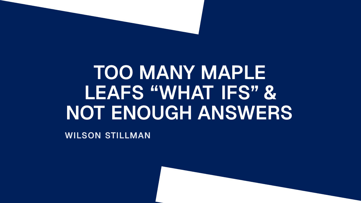 Too Many Maple Leafs “What Ifs” & Not Enough Answers Placeholder Image