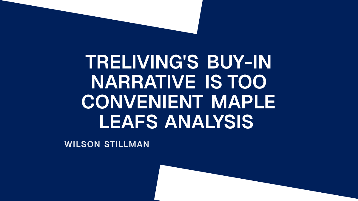 Treliving's Buy-In Narrative Is Too Convenient Maple Leafs Analysis