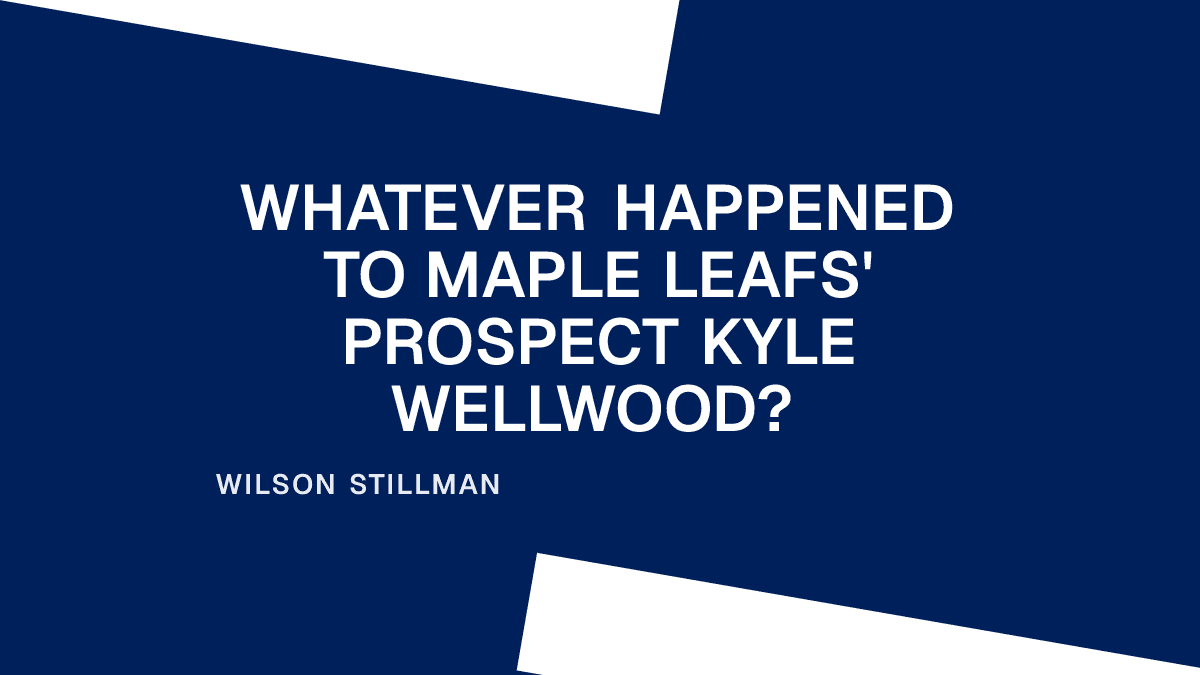 Whatever Happened to Maple Leafs' Prospect Kyle Wellwood?