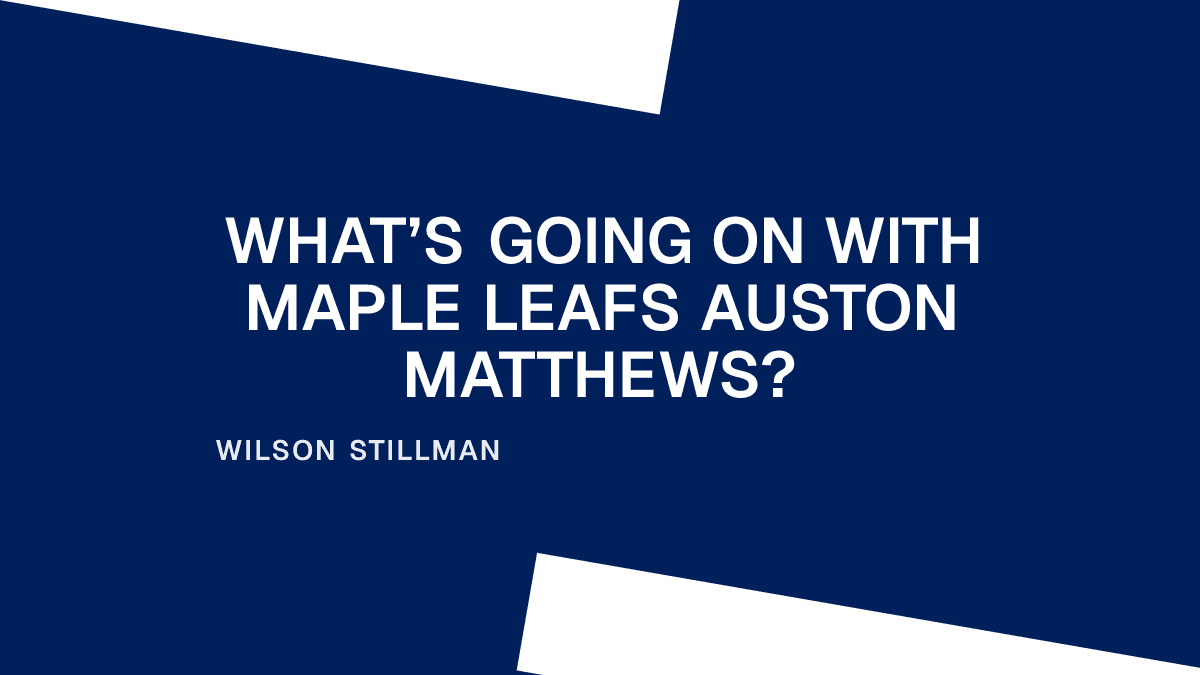 What’s Going On With Maple Leafs Auston Matthews?