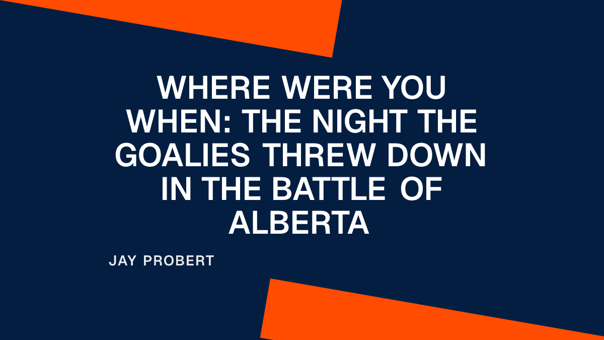 Where Were You When: The Night the Goalies Threw Down in the Battle of Alberta