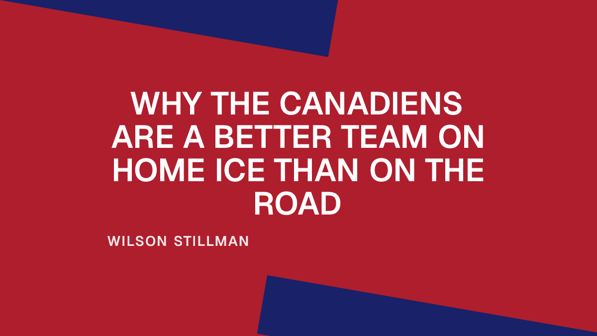 Why the Canadiens Are a Better Team on Home Ice than on the Road